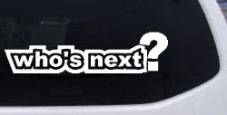 Who's Next Car or Truck Window Decal Sticker