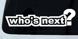 Who's Next Car or Truck Window Decal Sticker