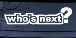 Who's Next Car or Truck Window Decal Sticker