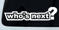 Who's Next Car or Truck Window Decal Sticker