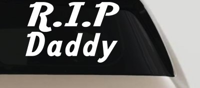 RIP Daddy Window Decal Sticker Car Truck Vinyl Memorial Tribute