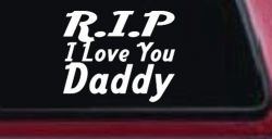 RIP I Love You Daddy Car or Truck Window Decal Sticker