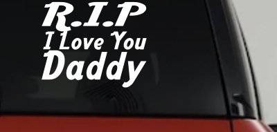 RIP I Love You Daddy Decal - Car Truck Window Vinyl Sticker Memorial
