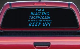 I'm A Blasting Technician If You See Me Running Keep Up Funny Car or Truck Window Decal Sticker (Blue)