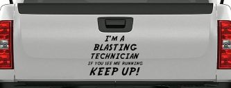 I'm A Blasting Technician If You See Me Running Keep Up Funny Car or Truck Window Decal Sticker (Matte Black)