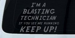 I'm A Blasting Technician If You See Me Running Keep Up Funny Car or Truck Window Decal Sticker (Silver)