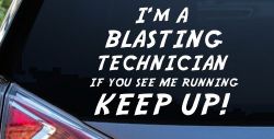 I'm A Blasting Technician If You See Me Running Keep Up Funny Car or Truck Window Decal Sticker