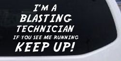 I'm A Blasting Technician If You See Me Running Keep Up Funny Car or Truck Window Decal Sticker