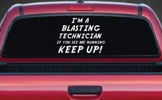 I'm A Blasting Technician If You See Me Running Keep Up Funny Car or Truck Window Decal Sticker
