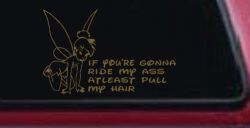 Tinkerbell Tinker Bell If You're Gonna Ride My Ass At least Pull My Hair Funny Car or Truck Window Decal Sticker (Gold)