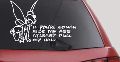 Tinkerbell If your gonna ride my ass at least pull my hair  Car or Truck Vinyl Window Decal Sticker