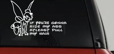 Tinkerbell If your gonna ride my ass at least pull my hair  Car or Truck Vinyl Window Decal Sticker