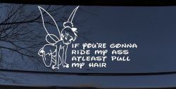 Tinkerbell Tinker Bell If You're Gonna Ride My Ass At least Pull My Hair Funny Car or Truck Window Decal Sticker
