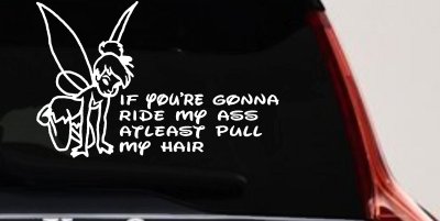 Tinkerbell If your gonna ride my ass at least pull my hair  Car or Truck Vinyl Window Decal Sticker