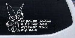 Tinkerbell Tinker Bell If You're Gonna Ride My Ass At least Pull My Hair Funny Car or Truck Window Decal Sticker