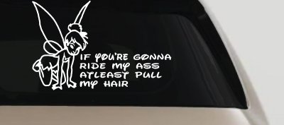 Tinkerbell If your gonna ride my ass at least pull my hair  Car or Truck Vinyl Window Decal Sticker