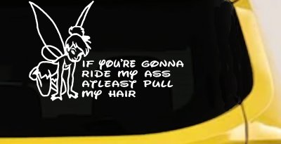 Tinkerbell If your gonna ride my ass at least pull my hair  Car or Truck Vinyl Window Decal Sticker