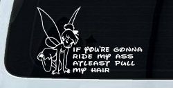 Tinkerbell Tinker Bell If You're Gonna Ride My Ass At least Pull My Hair Funny Car or Truck Window Decal Sticker
