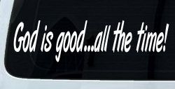 God Is Good All The Time Christian Car or Truck Window Decal Sticker