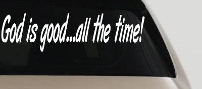God Is Good All The Time Christian Car or Truck Window Vinyl Decal Sticker
