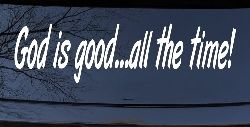 God Is Good All The Time Christian Car or Truck Window Decal Sticker