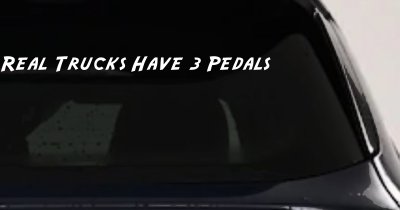 Real Trucks Have Three Pedals Car or Truck Window Vinyl Decal Sticker