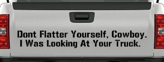Don't Flatter Yourself Cowboy I was Looking At Your Truck Car or Truck Window Decal Sticker (Black)
