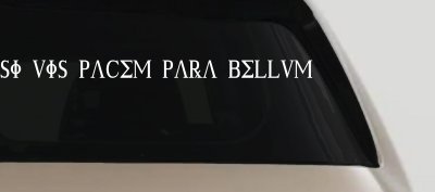 Si Vis Pacem Para Bellum If You Want Peace Prepare For War Car or Truck Window Vinyl Decal Sticker
