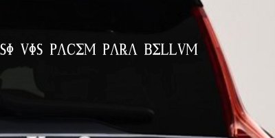 Si Vis Pacem Para Bellum If You Want Peace Prepare For War Car or Truck Window Vinyl Decal Sticker