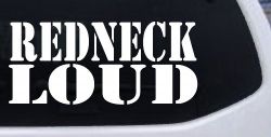 Redneck Loud Country Car or Truck Window Decal Sticker