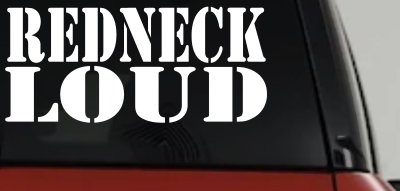 Redneck Loud Country Car or Truck Window Vinyl Decal Sticker