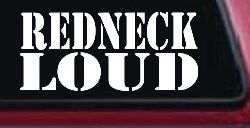 Redneck Loud Country Car or Truck Window Decal Sticker