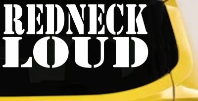 Redneck Loud Country Car or Truck Window Vinyl Decal Sticker