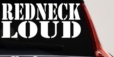 Redneck Loud Country Car or Truck Window Vinyl Decal Sticker