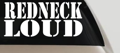 Redneck Loud Country Car or Truck Window Vinyl Decal Sticker