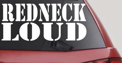 Redneck Loud Country Car or Truck Window Vinyl Decal Sticker