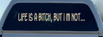 Life Is A Bitch But Im Not Car or Truck Window Vinyl Decal Sticker (Desert Sand)