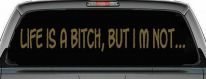 Life Is A Bitch But Im Not Car or Truck Window Decal Sticker (Gold)