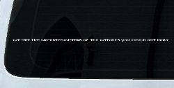 We are the granddaughters of the witches you could not burn Car or Truck Window Decal Sticker