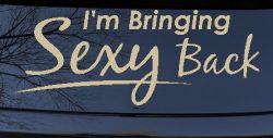 Im Bringing Sexy Back Car or Truck Window Vinyl Decal Sticker (Desert Sand)