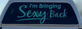 Im Bringing Sexy Back Car or Truck Window Decal Sticker (Turquoise Blue)