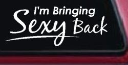 Im Bringing Sexy Back Car or Truck Window Decal Sticker