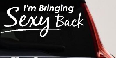 Im Bringing Sexy Back Car or Truck Window Vinyl Decal Sticker