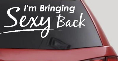 Im Bringing Sexy Back Car or Truck Window Vinyl Decal Sticker