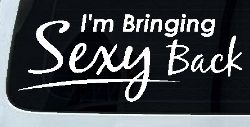 Im Bringing Sexy Back Car or Truck Window Decal Sticker