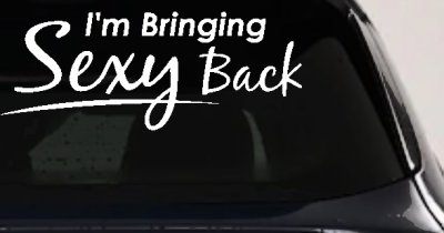 Im Bringing Sexy Back Car or Truck Window Vinyl Decal Sticker (White)