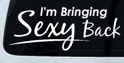 Im Bringing Sexy Back Car or Truck Window Decal Sticker