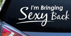 Im Bringing Sexy Back Car or Truck Window Decal Sticker