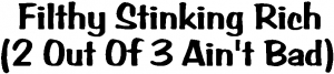 Filthy Stinking Rich Funny car-window-decals-stickers