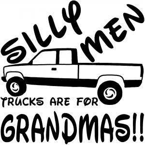 Silly Men Trucks Are For Grandmas Car or Truck Window Decal